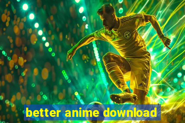 better anime download